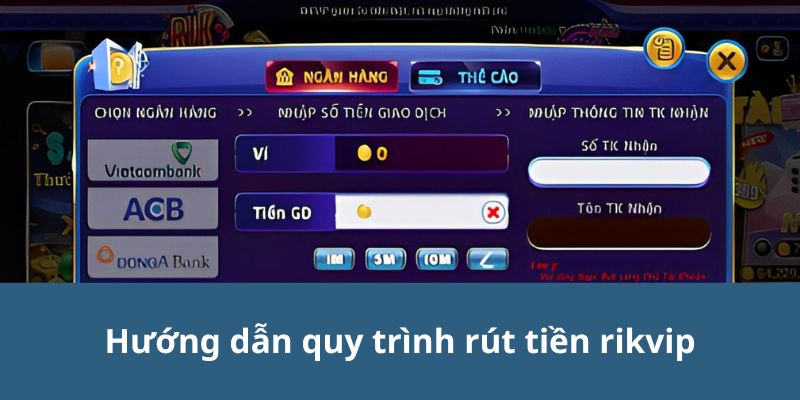 Hướng dẫn người chơi chi tiết thực hiện rút tiền rikvip