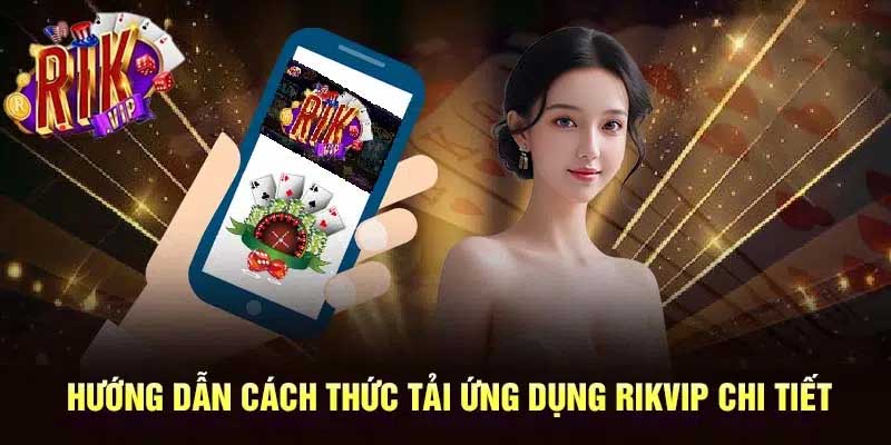 Hướng dẫn cách tải app rikvip cho ios và android